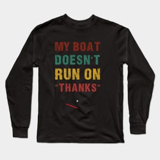 My Boat Doesn't Run On Thanks funny Boating For Boat Owners T-Shirt Long Sleeve T-Shirt